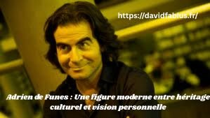 Adrien de Funes : Une figure moderne entre héritage culturel et vision personnelle Adrien de Funes