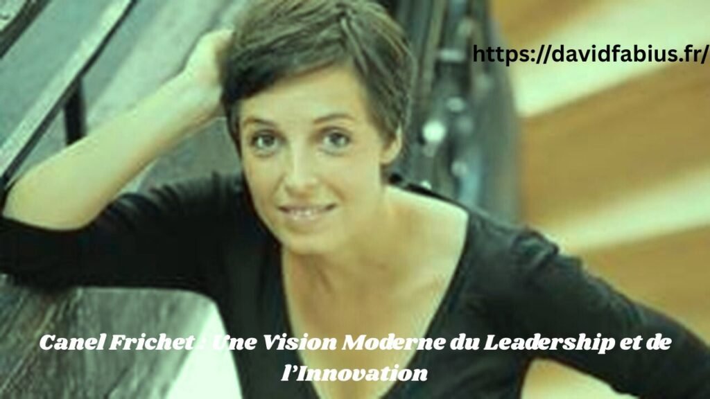 Canel Frichet : Une Vision Moderne du Leadership et de l’Innovation Canel Frichet