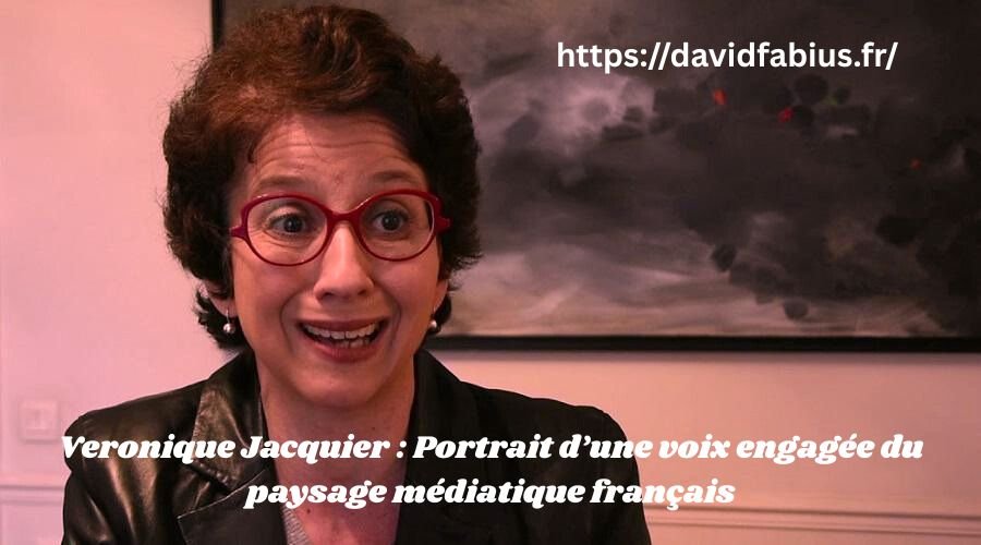 Veronique Jacquier : Portrait d’une voix engagée du paysage médiatique français Veronique Jacquier