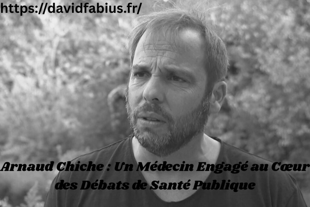 Arnaud Chiche : Un Médecin Engagé au Cœur des Débats de Santé Publique Arnaud Chiche