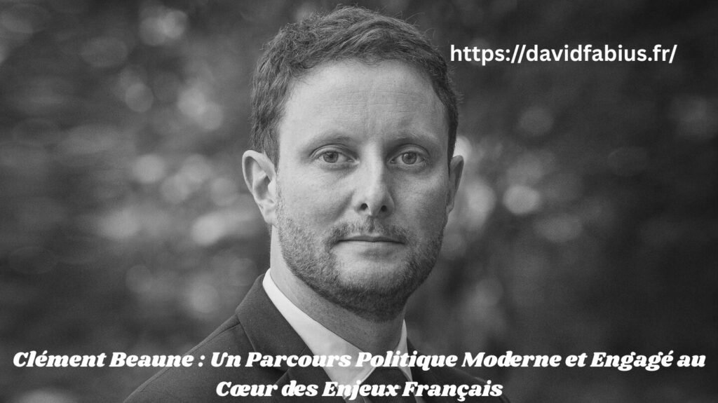 Clément Beaune : Un Parcours Politique Moderne et Engagé au Cœur des Enjeux Français Clément Beaune