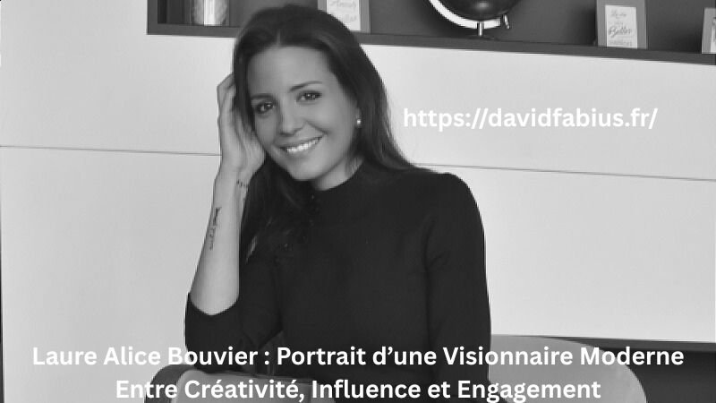 Laure Alice Bouvier : Portrait d’une Visionnaire Moderne Entre Créativité, Influence et Engagement Laure Alice Bouvier