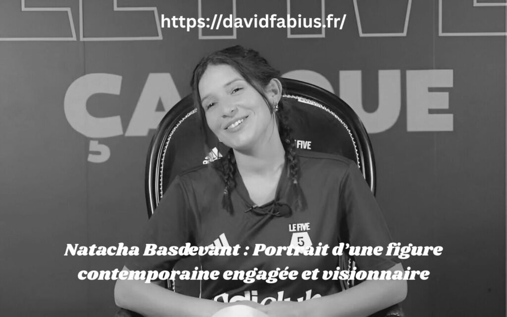 Natacha Basdevant : Portrait d’une figure contemporaine engagée et visionnaire Natacha Basdevant