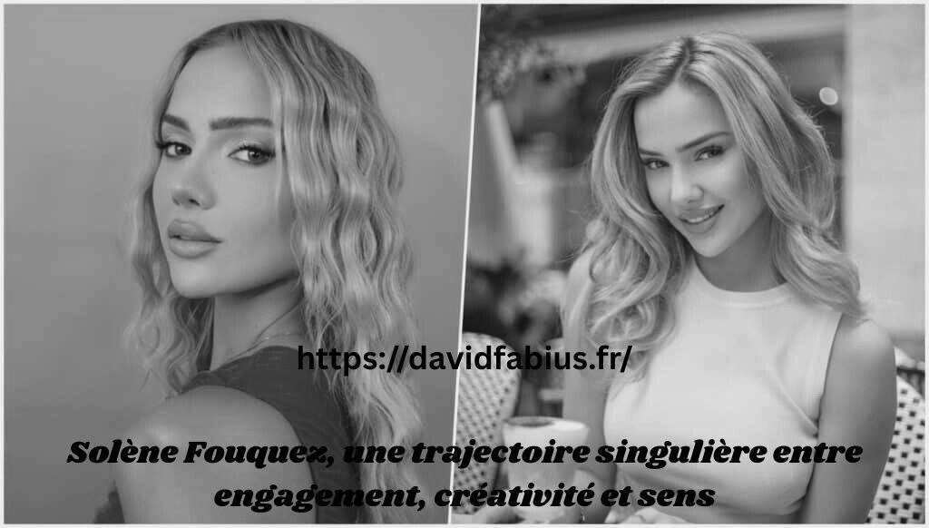 Solène Fouquez, une trajectoire singulière entre engagement, créativité et sens Solène Fouquez