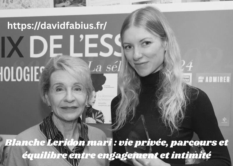 Blanche Leridon mari : vie privée, parcours et équilibre entre engagement et intimité Blanche Leridon mari