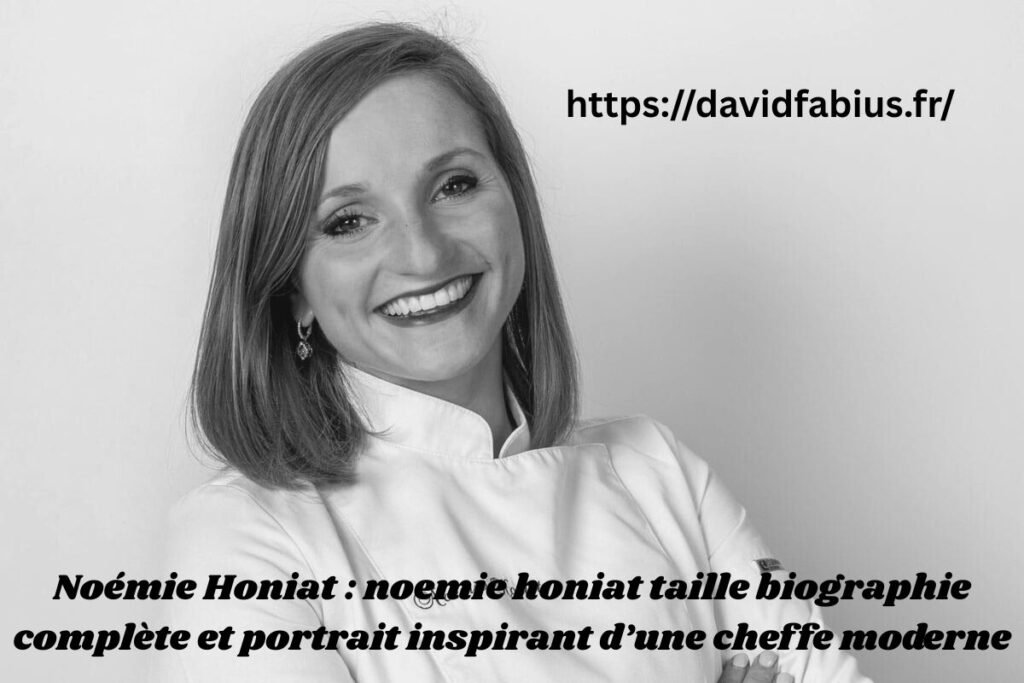 Noémie Honiat : noemie honiat taille biographie complète et portrait inspirant d’une cheffe moderne Noémie Honiat