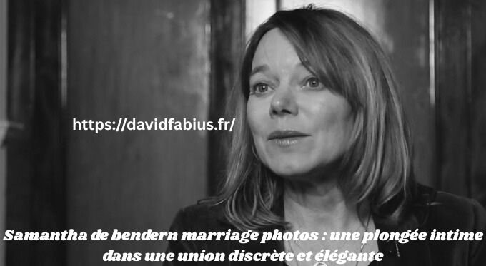 Samantha de bendern marriage photos : une plongée intime dans une union discrète et élégante Samantha de bendern marriage photos