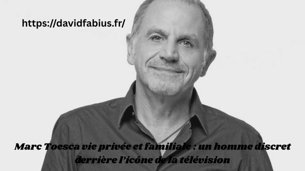 Marc Toesca vie privée et familiale