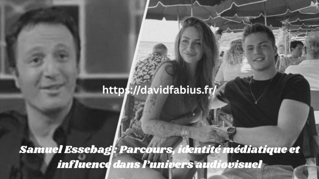 Samuel Essebag : Parcours, identité médiatique et influence dans l’univers audiovisuel Samuel Essebag