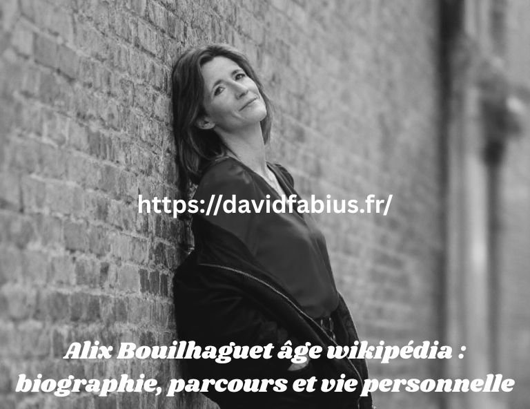 Alix Bouilhaguet âge wikipédia : biographie, parcours et vie personnelle Alix Bouilhaguet âge wikipédia
