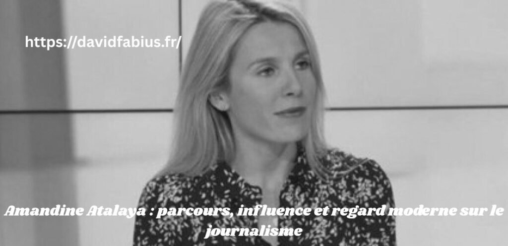 Amandine Atalaya : parcours, influence et regard moderne sur le journalisme Amandine Atalaya