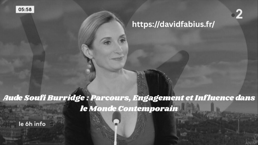 Aude Soufi Burridge : Parcours, Engagement et Influence dans le Monde Contemporain Aude Soufi Burridge