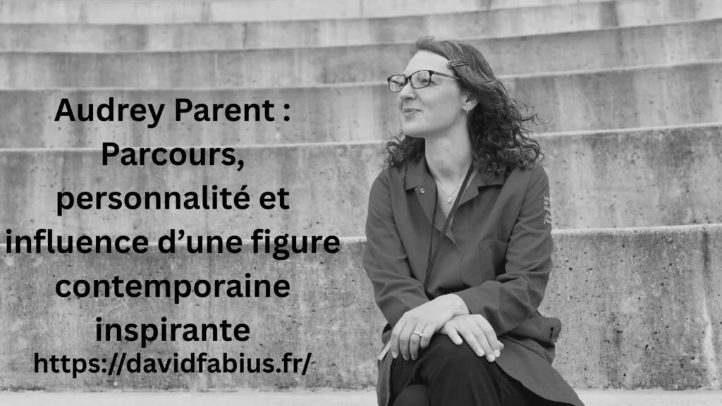 Audrey Parent : Parcours, personnalité et influence d’une figure contemporaine inspirante Audrey Parent