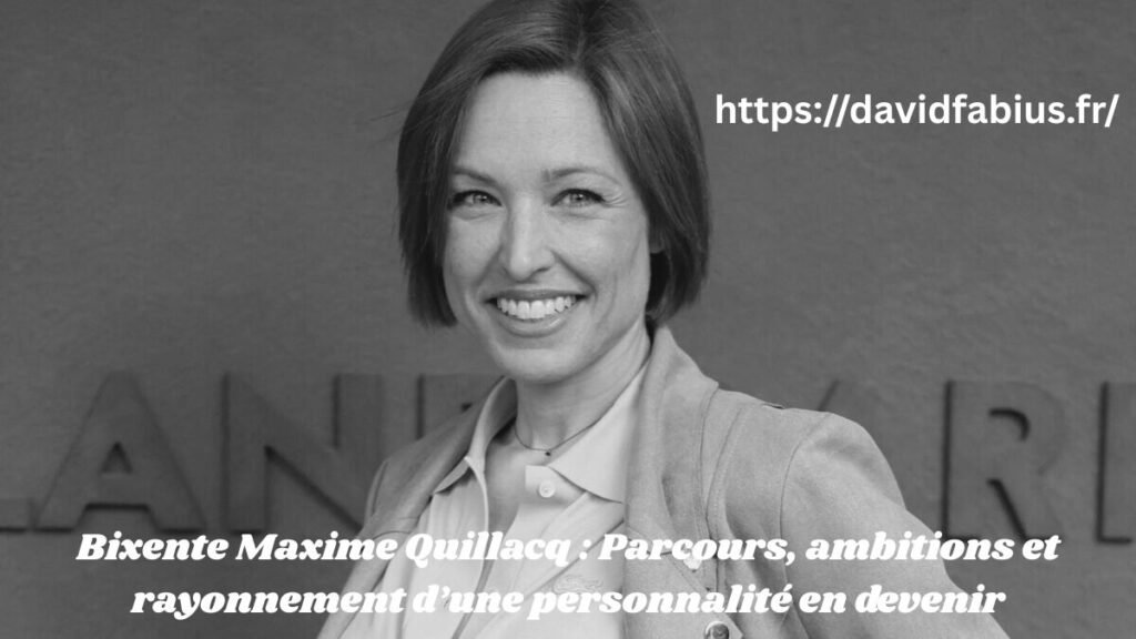Bixente Maxime Quillacq : Parcours, ambitions et rayonnement d’une personnalité en devenir Bixente Maxime Quillacq