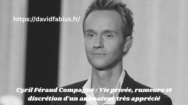 Cyril Féraud Compagne : Vie privée, rumeurs et discrétion d’un animateur très apprécié Cyril Féraud Compagne