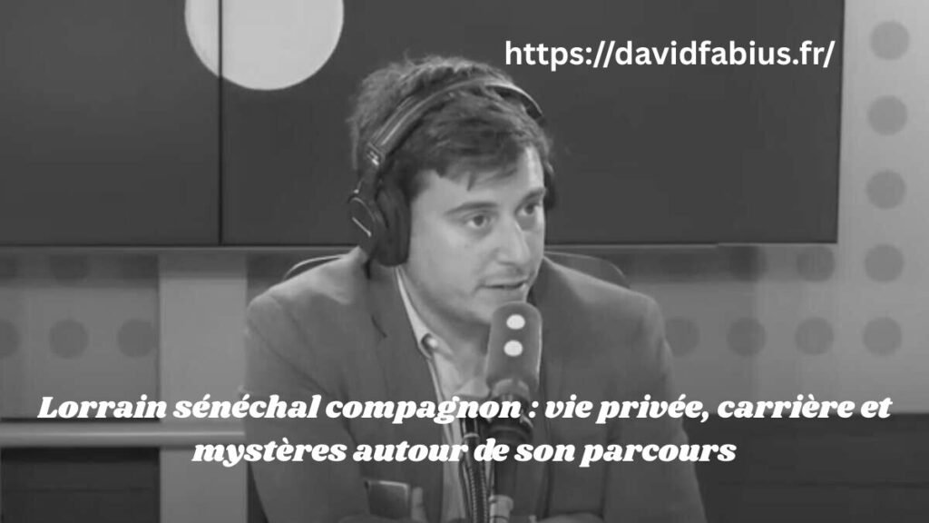 Lorrain sénéchal compagnon : vie privée, carrière et mystères autour de son parcours Lorrain sénéchal compagnon