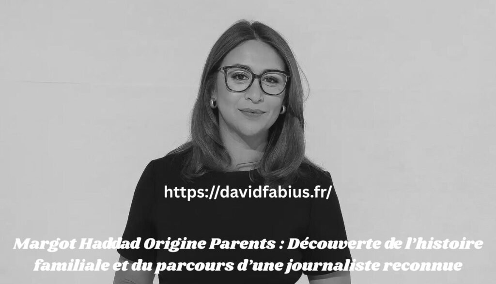 Margot Haddad Origine Parents