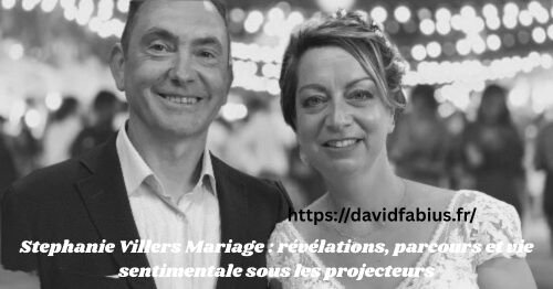 Stéphanie villers mariage : révélations, parcours et vie sentimentale sous les projecteurs stéphanie villers mariage