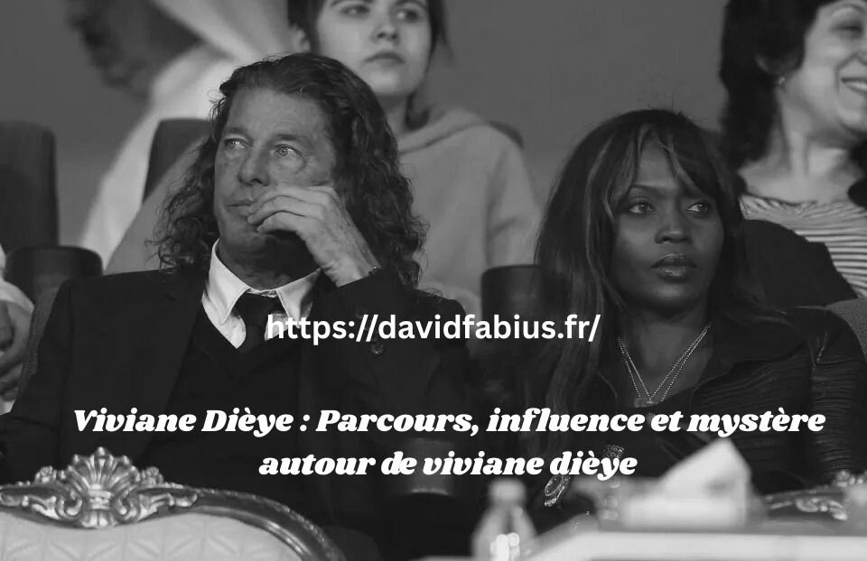 Viviane Dièye : Parcours, influence et mystère autour de viviane dièye Viviane Dièye