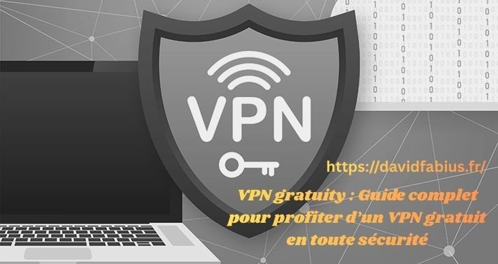 VPN gratuity : Guide complet pour profiter d’un VPN gratuit en toute sécurité VPN gratuity