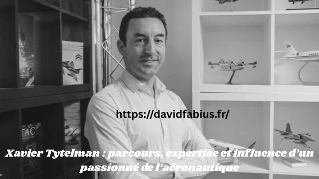 Xavier Tytelman : parcours, expertise et influence d’un passionné de l’aéronautique Xavier Tytelman